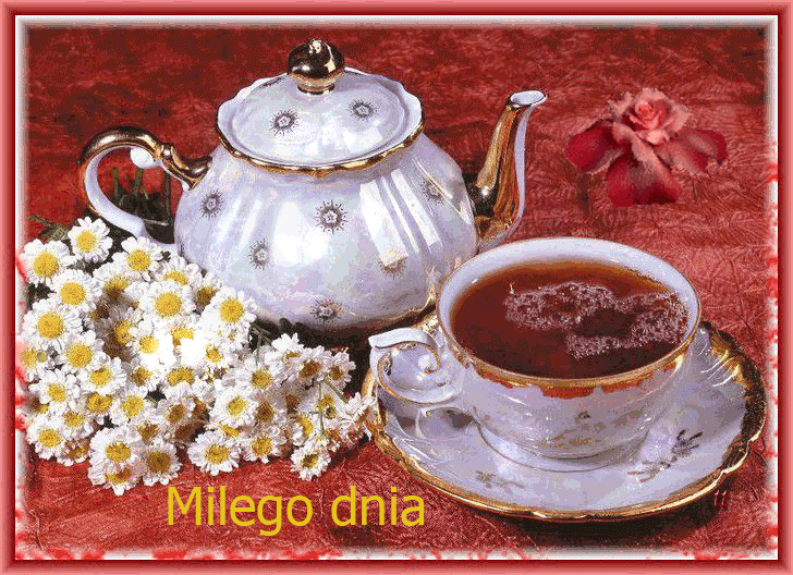 Miłego dnia herbatka i kwiaty